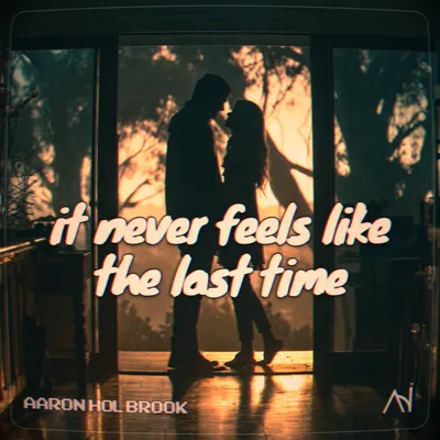 it never feels like the last time