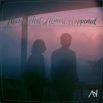 Things That Almost Happened